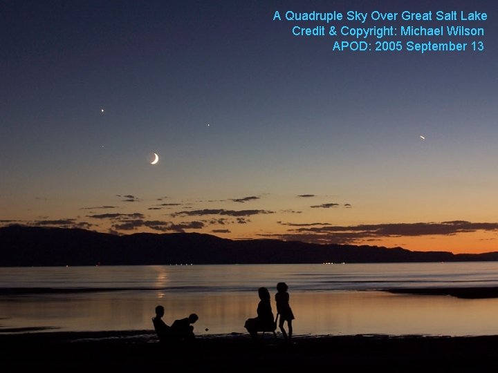 A Quadruple Sky Over Great Salt Lake Credit & Copyright: Michael Wilson APOD: 2005