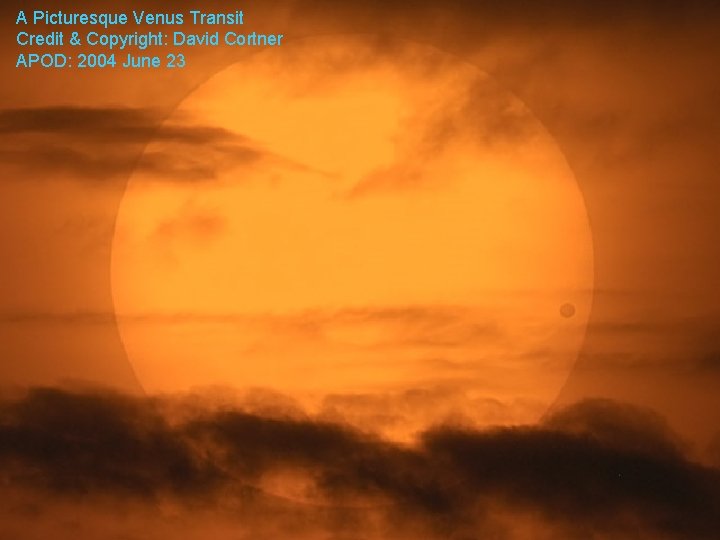 A Picturesque Venus Transit Credit & Copyright: David Cortner APOD: 2004 June 23 