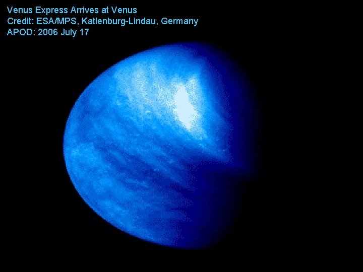 Venus Express Arrives at Venus Credit: ESA/MPS, Katlenburg-Lindau, Germany APOD: 2006 July 17 