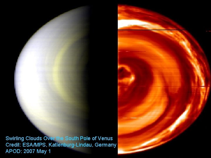 Swirling Clouds Over the South Pole of Venus Credit: ESA/MPS, Katlenburg-Lindau, Germany APOD: 2007