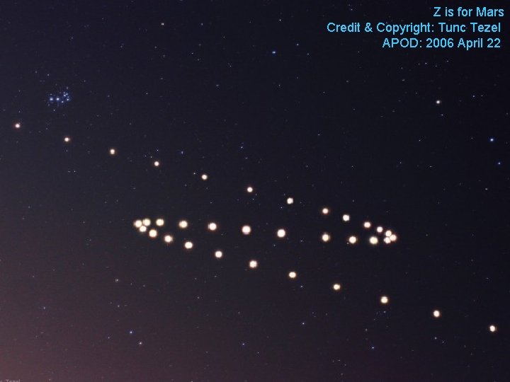 Z is for Mars Credit & Copyright: Tunc Tezel APOD: 2006 April 22 Z is for Mars Credit & Copyright: Tunc Tezel APOD: 2006 April 22