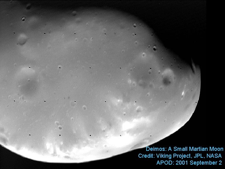 Deimos: A Small Martian Moon Credit: Viking Project, JPL, NASA APOD: 2001 September 2