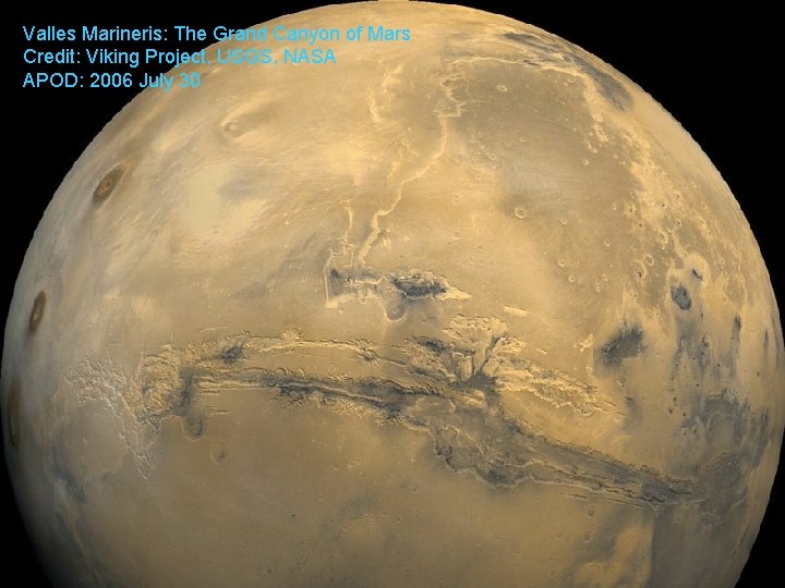 Valles Marineris: The Grand Canyon of Mars Credit: Viking Project, USGS, NASA APOD: 2006