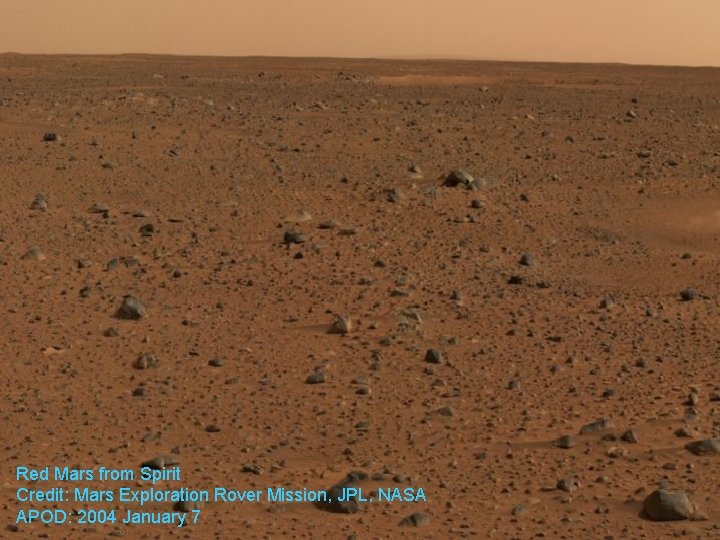 Red Mars from Spirit Credit: Mars Exploration Rover Mission, JPL, NASA APOD: 2004 January