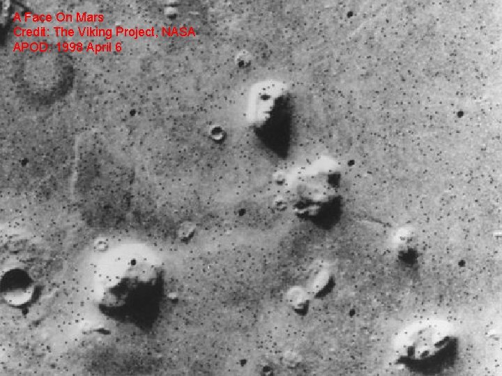 A Face On Mars Credit: The Viking Project, NASA APOD: 1998 April 6 