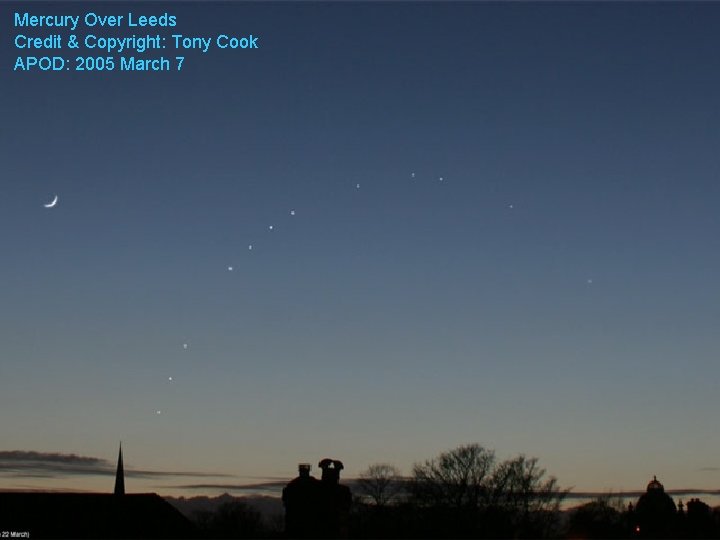 Mercury Over Leeds Credit & Copyright: Tony Cook APOD: 2005 March 7 