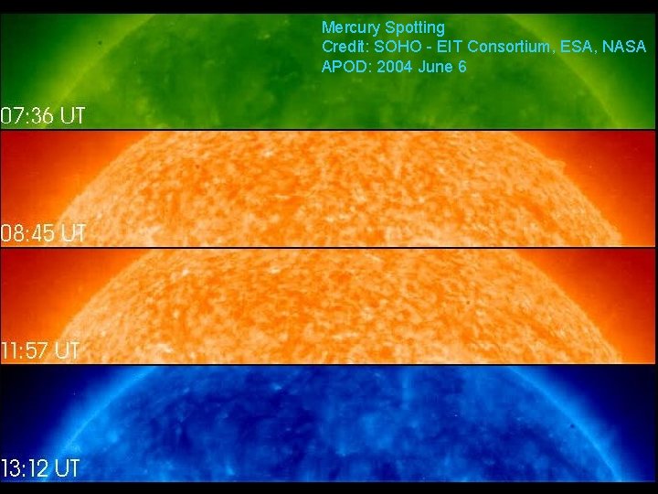 Mercury Spotting Credit: SOHO - EIT Consortium, ESA, NASA APOD: 2004 June 6 