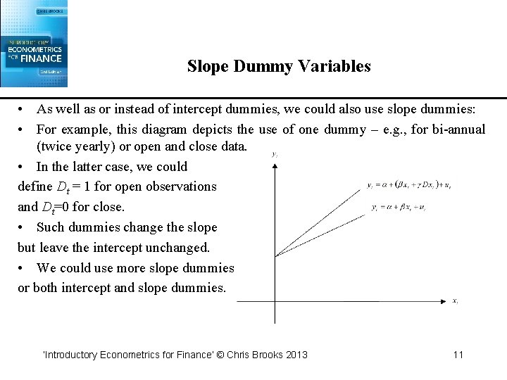 Slope Dummy Variables • As well as or instead of intercept dummies, we could