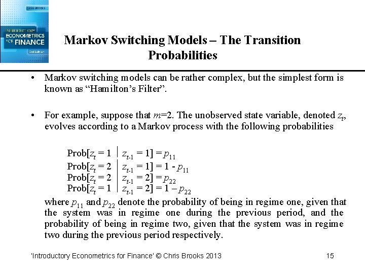Markov Switching Models – The Transition Probabilities • Markov switching models can be rather