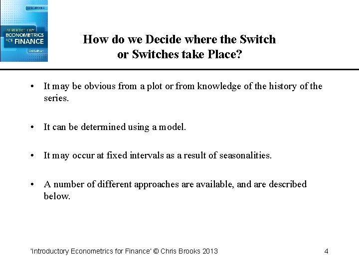 How do we Decide where the Switch or Switches take Place? • It may