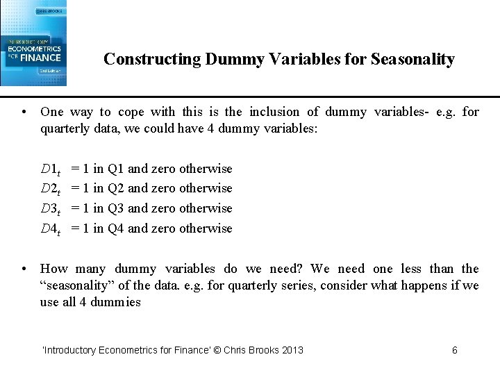 Constructing Dummy Variables for Seasonality • One way to cope with this is the