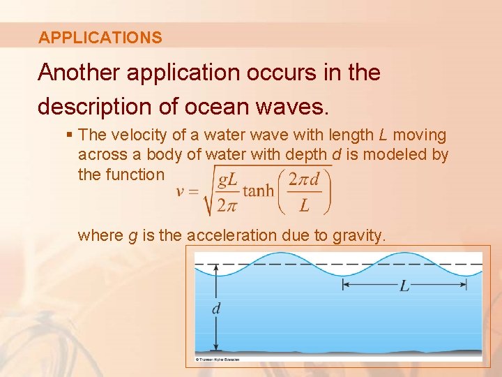 APPLICATIONS Another application occurs in the description of ocean waves. § The velocity of APPLICATIONS Another application occurs in the description of ocean waves. § The velocity of