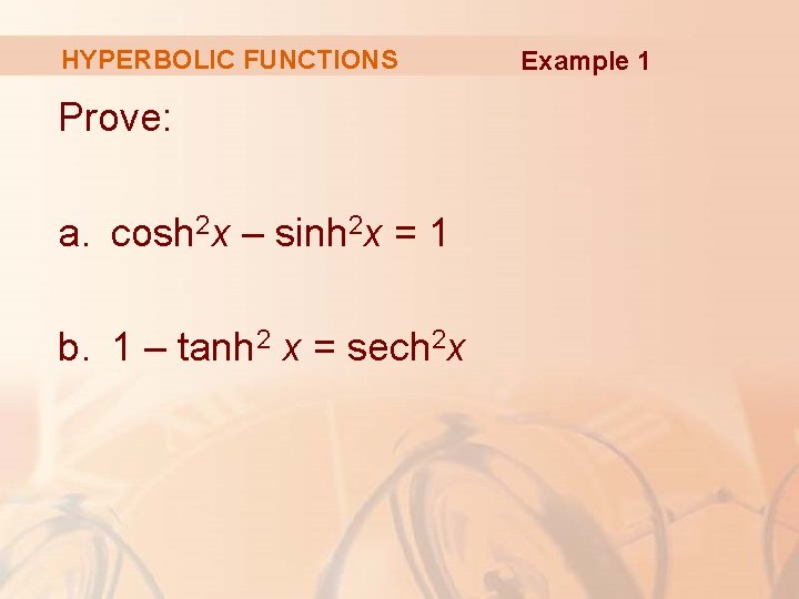 HYPERBOLIC FUNCTIONS Prove: a. cosh 2 x – sinh 2 x = 1 b. HYPERBOLIC FUNCTIONS Prove: a. cosh 2 x – sinh 2 x = 1 b.