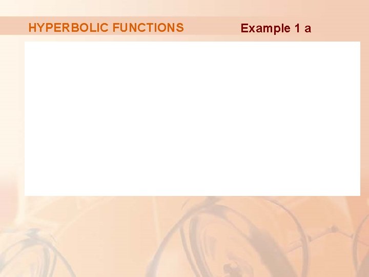 HYPERBOLIC FUNCTIONS Example 1 a HYPERBOLIC FUNCTIONS Example 1 a