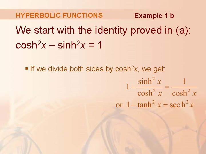 HYPERBOLIC FUNCTIONS Example 1 b We start with the identity proved in (a): cosh HYPERBOLIC FUNCTIONS Example 1 b We start with the identity proved in (a): cosh