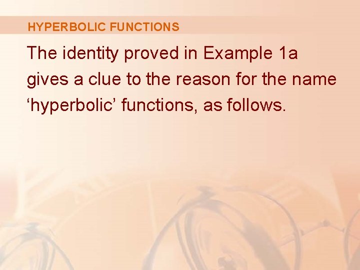 HYPERBOLIC FUNCTIONS The identity proved in Example 1 a gives a clue to the HYPERBOLIC FUNCTIONS The identity proved in Example 1 a gives a clue to the