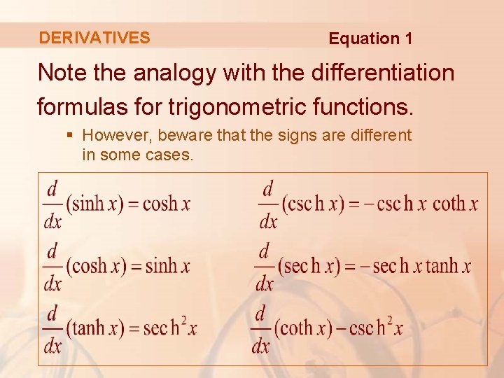 DERIVATIVES Equation 1 Note the analogy with the differentiation formulas for trigonometric functions. § DERIVATIVES Equation 1 Note the analogy with the differentiation formulas for trigonometric functions. §