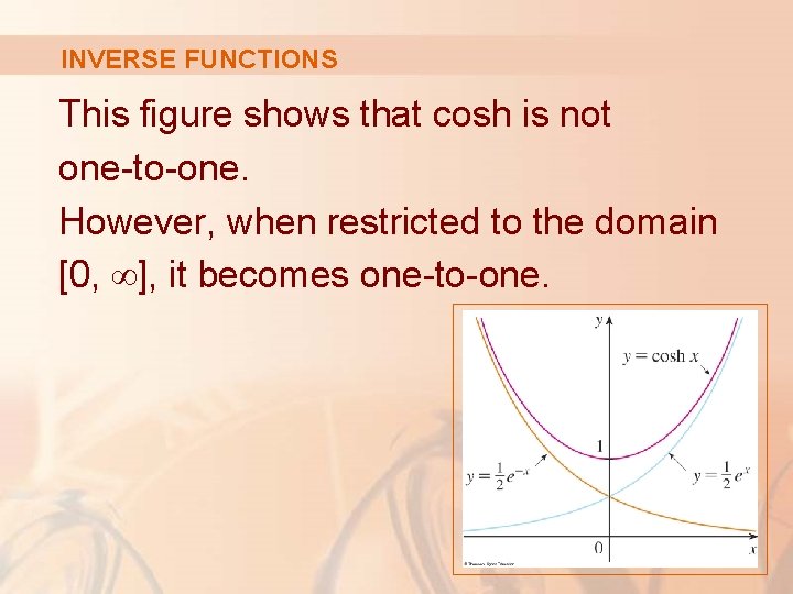 INVERSE FUNCTIONS This figure shows that cosh is not one-to-one. However, when restricted to INVERSE FUNCTIONS This figure shows that cosh is not one-to-one. However, when restricted to