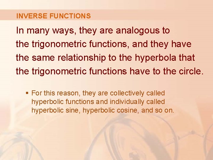 INVERSE FUNCTIONS In many ways, they are analogous to the trigonometric functions, and they INVERSE FUNCTIONS In many ways, they are analogous to the trigonometric functions, and they