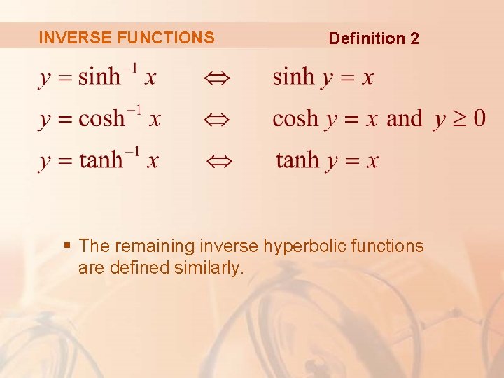 INVERSE FUNCTIONS Definition 2 § The remaining inverse hyperbolic functions are defined similarly. INVERSE FUNCTIONS Definition 2 § The remaining inverse hyperbolic functions are defined similarly.
