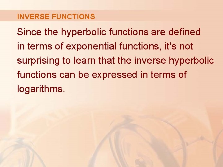 INVERSE FUNCTIONS Since the hyperbolic functions are defined in terms of exponential functions, it’s INVERSE FUNCTIONS Since the hyperbolic functions are defined in terms of exponential functions, it’s