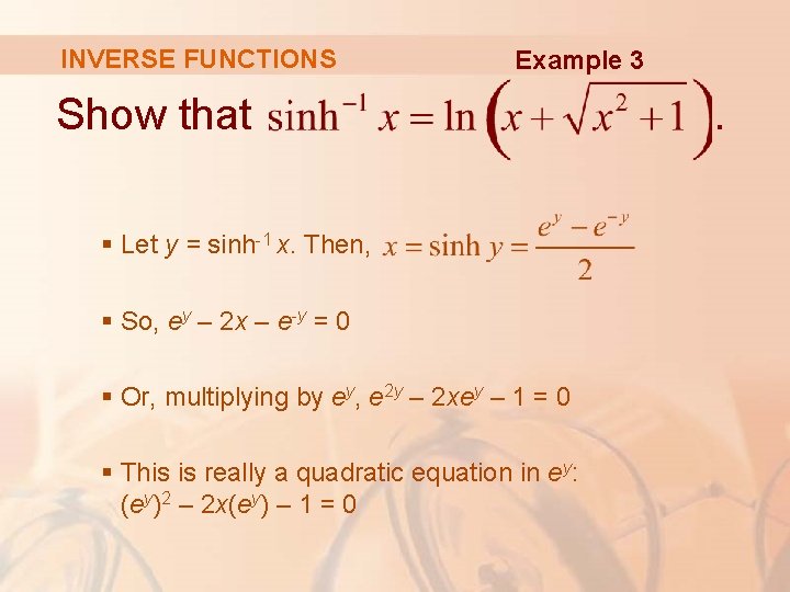 INVERSE FUNCTIONS Example 3 Show that § Let y = sinh-1 x. Then, § INVERSE FUNCTIONS Example 3 Show that § Let y = sinh-1 x. Then, §