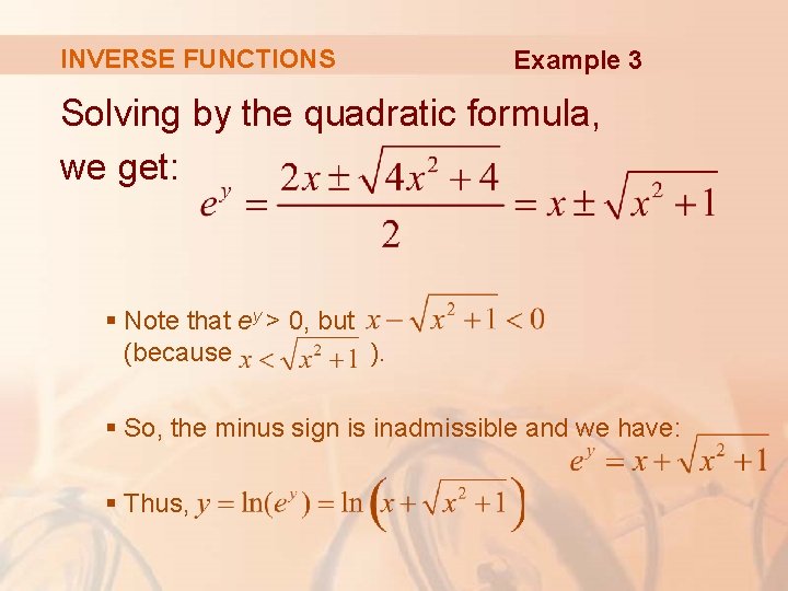 INVERSE FUNCTIONS Example 3 Solving by the quadratic formula, we get: § Note that INVERSE FUNCTIONS Example 3 Solving by the quadratic formula, we get: § Note that