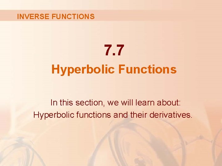 INVERSE FUNCTIONS 7. 7 Hyperbolic Functions In this section, we will learn about: Hyperbolic INVERSE FUNCTIONS 7. 7 Hyperbolic Functions In this section, we will learn about: Hyperbolic