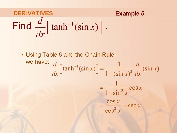 DERIVATIVES Find Example 5 . § Using Table 6 and the Chain Rule, we DERIVATIVES Find Example 5 . § Using Table 6 and the Chain Rule, we