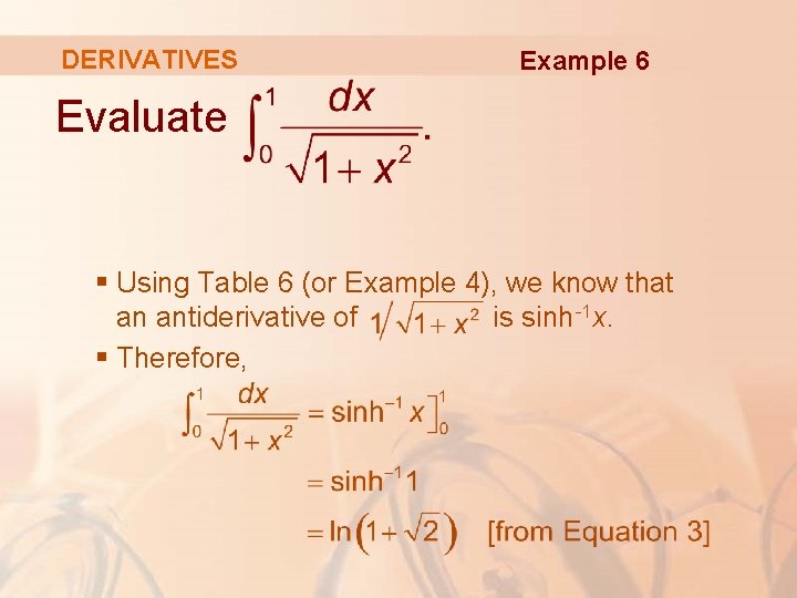 DERIVATIVES Example 6 Evaluate § Using Table 6 (or Example 4), we know that DERIVATIVES Example 6 Evaluate § Using Table 6 (or Example 4), we know that