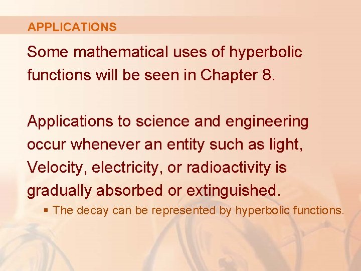 APPLICATIONS Some mathematical uses of hyperbolic functions will be seen in Chapter 8. Applications APPLICATIONS Some mathematical uses of hyperbolic functions will be seen in Chapter 8. Applications