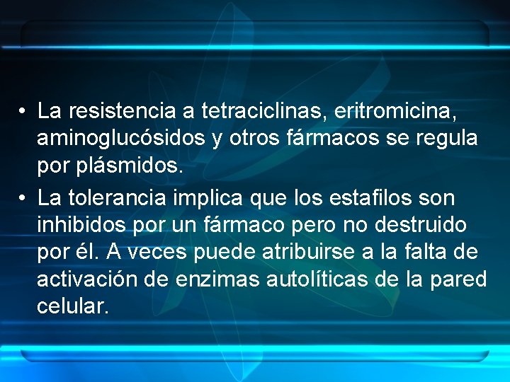  • La resistencia a tetraciclinas, eritromicina, aminoglucósidos y otros fármacos se regula por