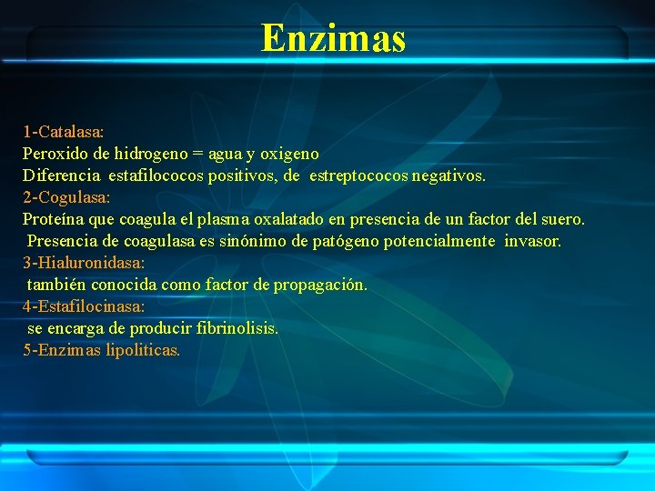 Enzimas 1 -Catalasa: Peroxido de hidrogeno = agua y oxigeno Diferencia estafilococos positivos, de