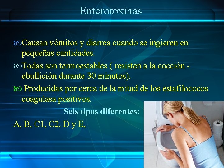 Enterotoxinas Causan vómitos y diarrea cuando se ingieren en pequeñas cantidades. Todas son termoestables