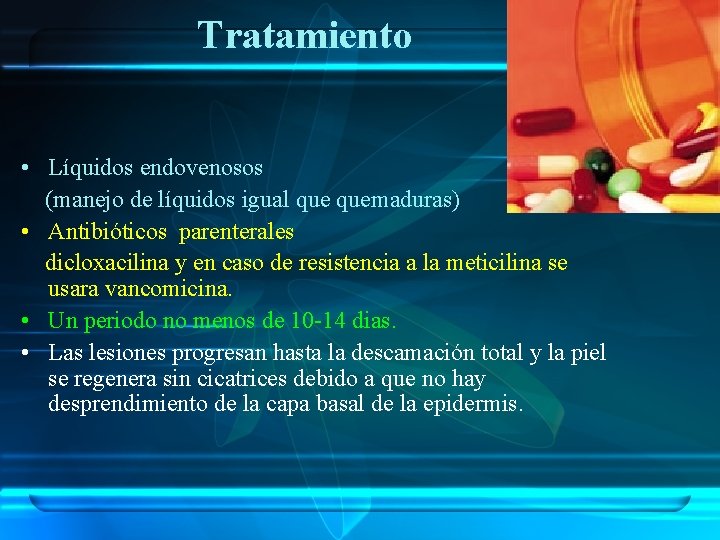 Tratamiento • Líquidos endovenosos (manejo de líquidos igual quemaduras) • Antibióticos parenterales dicloxacilina y