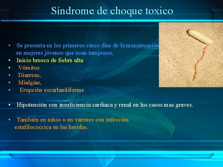 Síndrome de choque toxico • Se presenta en los primeros cinco días de la