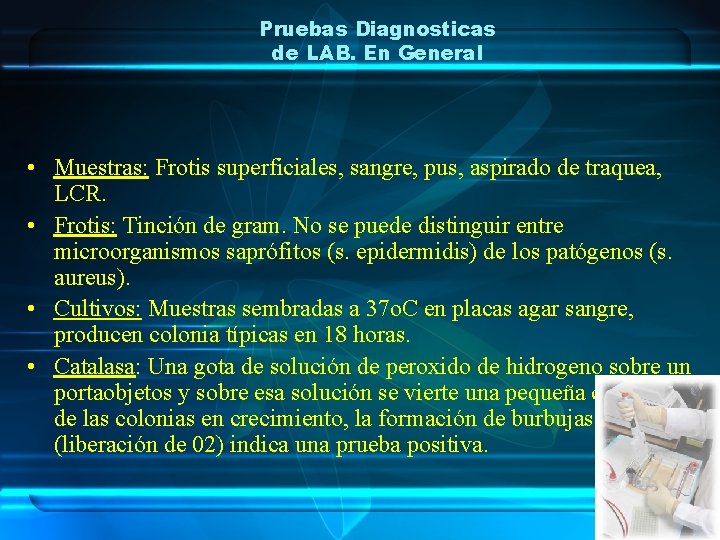 Pruebas Diagnosticas de LAB. En General • Muestras: Frotis superficiales, sangre, pus, aspirado de