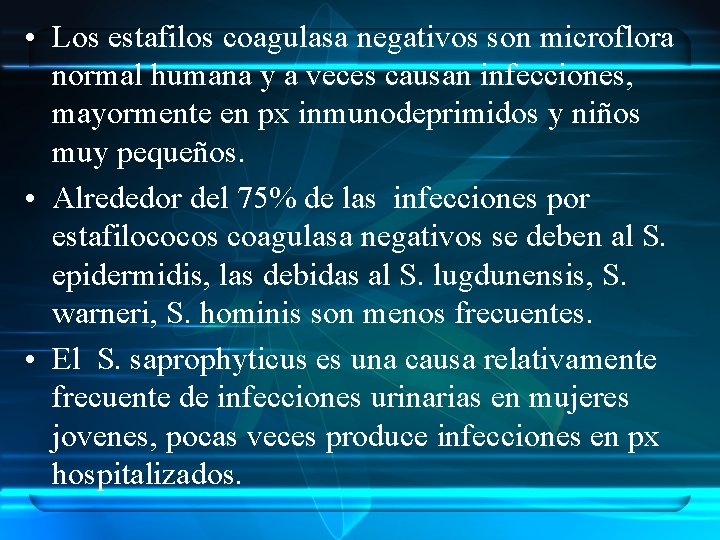  • Los estafilos coagulasa negativos son microflora normal humana y a veces causan