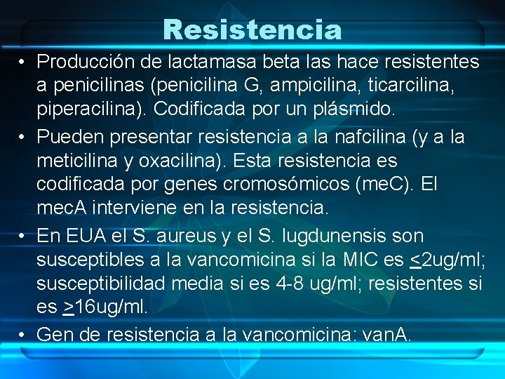 Resistencia • Producción de lactamasa beta las hace resistentes a penicilinas (penicilina G, ampicilina,