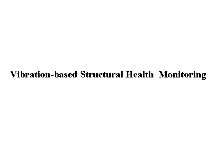 Vibration-based Structural Health Monitoring 