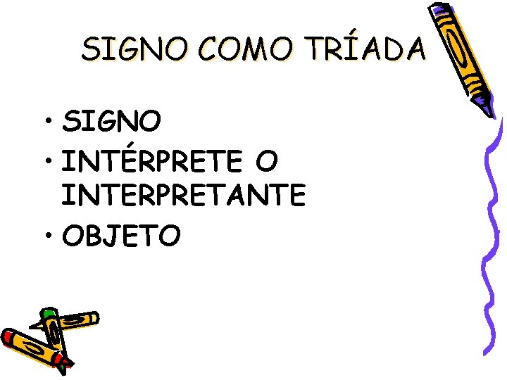 SIGNO COMO TRÍADA • SIGNO • INTÉRPRETE O INTERPRETANTE • OBJETO 