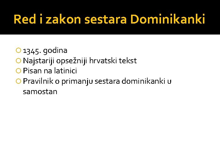 Red i zakon sestara Dominikanki 1345. godina Najstariji opsežniji hrvatski tekst Pisan na latinici