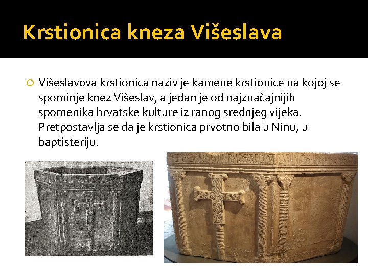 Krstionica kneza Višeslava Višeslavova krstionica naziv je kamene krstionice na kojoj se spominje knez