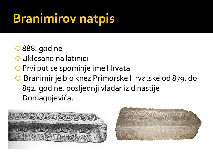 Branimirov natpis 888. godine Uklesano na latinici Prvi put se spominje ime Hrvata Branimir