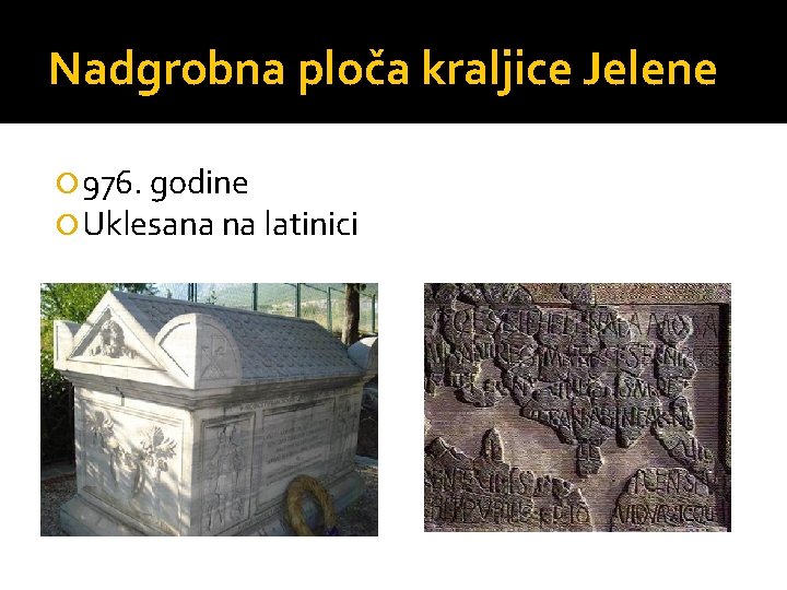 Nadgrobna ploča kraljice Jelene 976. godine Uklesana na latinici 