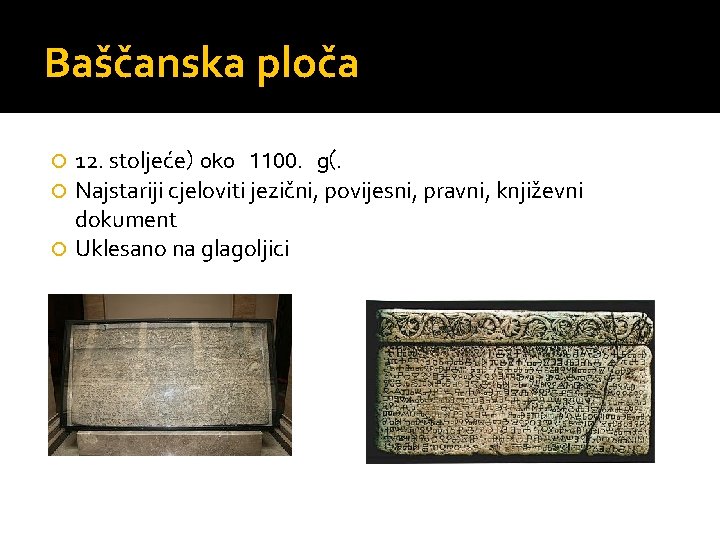 Baščanska ploča 12. stoljeće) oko 1100. g(. Najstariji cjeloviti jezični, povijesni, pravni, književni dokument