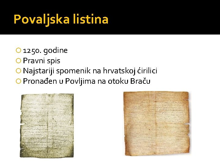 Povaljska listina 1250. godine Pravni spis Najstariji spomenik na hrvatskoj ćirilici Pronađen u Povljima