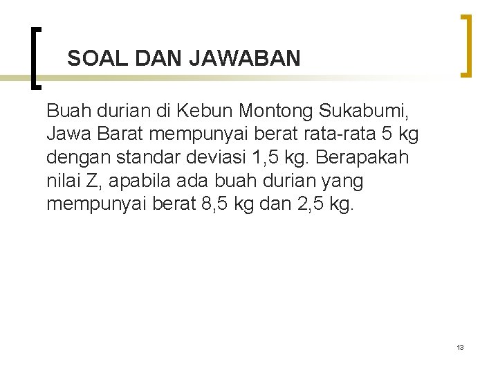 SOAL DAN JAWABAN Buah durian di Kebun Montong Sukabumi, Jawa Barat mempunyai berat rata-rata
