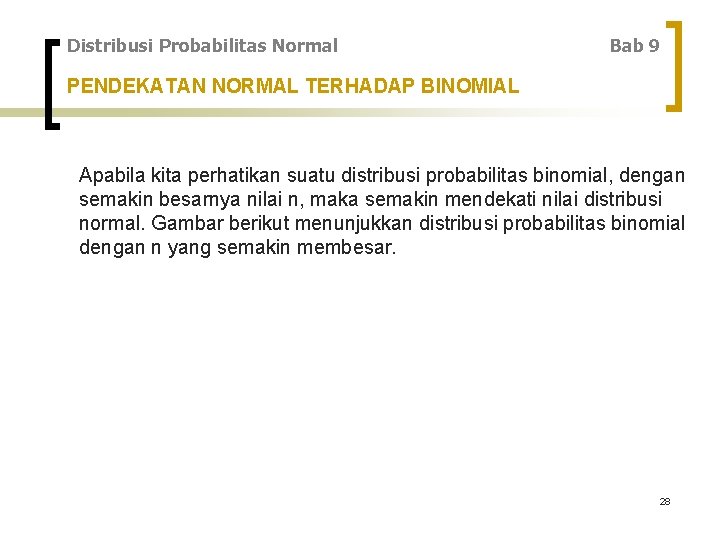 Distribusi Probabilitas Normal Bab 9 PENDEKATAN NORMAL TERHADAP BINOMIAL Apabila kita perhatikan suatu distribusi