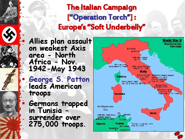 The Italian Campaign [“Operation Torch”] : Europe’s “Soft Underbelly” § Allies plan assault on